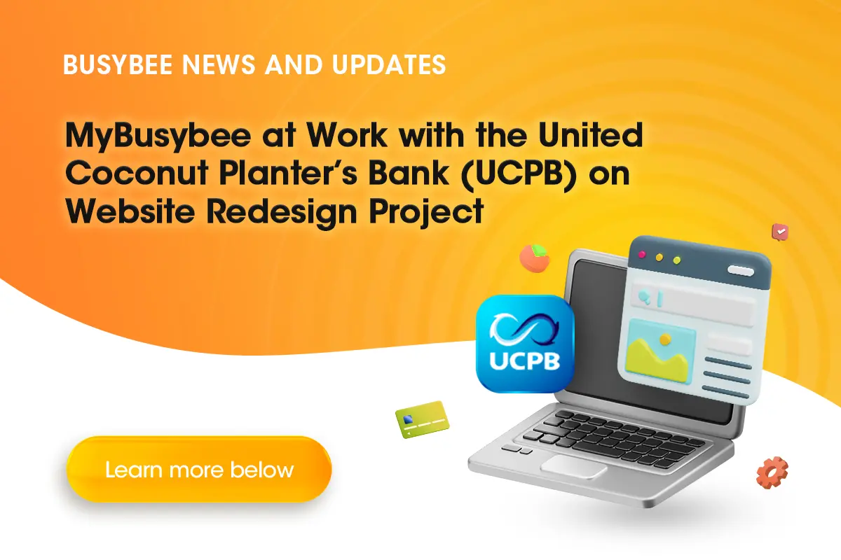 At MyBusyBee, we take pride in delivering innovative digital solutions that elevate user experiences. We’re excited to announce our latest project—the UCPB website redesign by MyBusyBee—an initiative focused on modernizing the website, improving functionality, and creating a seamless experience for users. This initiative focuses on modernizing the website, improving functionality, and creating a seamless experience for users. A Fresh Look for UCPB’s Digital Presence Currently in the design phase, we are meticulously refining the website’s visual identity, layout, and structure. Our team is collaborating closely with UCPB through regular consultations, ensuring that every aspect aligns with their brand identity and business objectives. By integrating feedback throughout the process, we aim to create a platform that is both visually appealing and highly functional. Elevating User Experience and Accessibility The redesigned UCPB website will feature an intuitive interface, streamlined navigation, and enhanced accessibility to better serve customers. Our goal is to provide users with a hassle-free browsing experience, allowing them to easily access important banking services and information. Additionally, we are implementing the latest web technologies to ensure fast load times, mobile responsiveness, and enhanced security measures. Looking Ahead: A Future-Ready Website As we transition to the next phase of development, we are excited about the positive impact this revamped website will have. This redesign not only enhances the user experience but also sets the foundation for UCPB’s future digital growth. Stay tuned for more updates as we bring this transformation to life! For more details on MyBusyBee’s innovative IT solutions, visit our official website.